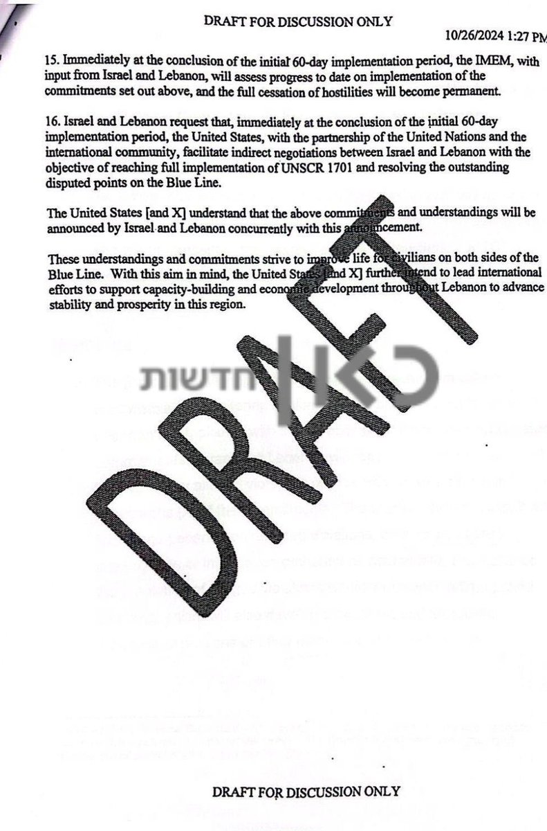 Osint613's tweet photo. The draft for a Lebanese ceasefire agreement has been leaked, outlining the following key points:
•Complete Halt to Hostilities: Both sides will cease all hostilities, with each retaining the right to self-defense.
•Deployment: Only UNIFIL and the Lebanese army will operate south of the Litani River.
•Hezbollah Disarmament: Lebanon is responsible for preventing Hezbollah’s rearmament, including blocking arms entry and dismantling infrastructure.
•Israeli Presence & Hezbollah Withdrawal: Israel will stay in Lebanon for 60 days while Hezbollah withdraws north of the Litani line. Israel will then assess progress.
•Conflict Resolution: If Israel is satisfied with the disarmament progress, both nations will move forward with talks to fully implement Resolution 1701 and resolve border disputes.
Verification Mechanism:
•Monitoring by the U.S.: A U.S.-led mechanism will address violations within a reasonable timeframe.
•Consequences for Violations: Sanctions will be applied for violations.
•Israeli Military Rights: Israel may respond militarily to unaddressed violations in certain areas and will retain rights for reconnaissance flights over Lebanon.