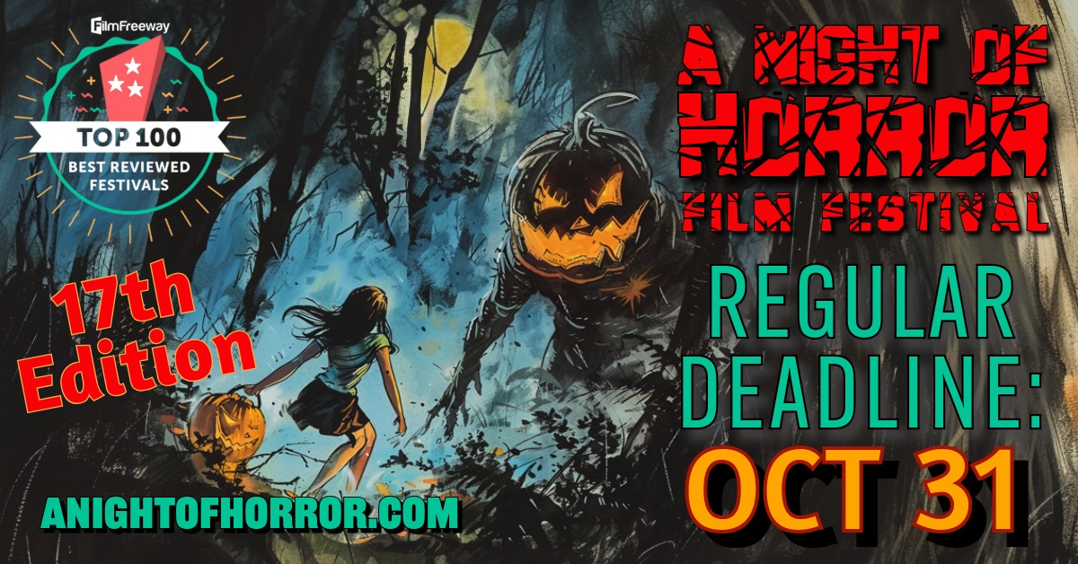 Heads-up for filmmakers and screenwriters: the regular entry deadline for the 17th A Night of Horror International Film Festival is tomorrow, October 31, Halloween! It's easy to enter your film or screenplay via <a href="/FilmFreeway/">FilmFreeway</a> here: filmfreeway.com/ANightOfHorror