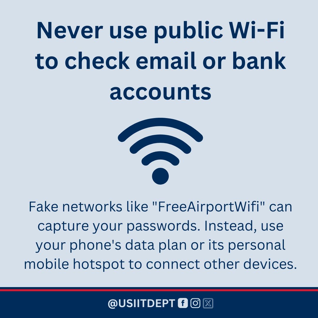 Never use public Wi-Fi to check your email or bank account.

Fake networks like "FreeAirportWifi" can capture your passwords. Instead, use your phone's data plan or its personal mobile hotspot to connect other devices.