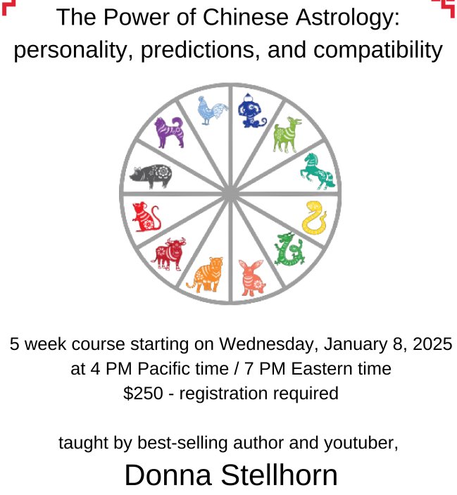 The Power of Chinese Astrology: Personality, Predictions, and Compatibility
Taught by Donna.Stellhorn
geocosmic.org/chinese-astrol…
5 week course starting on Wednesday, January 8, 2025
at 4 PM Pacific time / 7 PM Eastern time
$250 - registration required