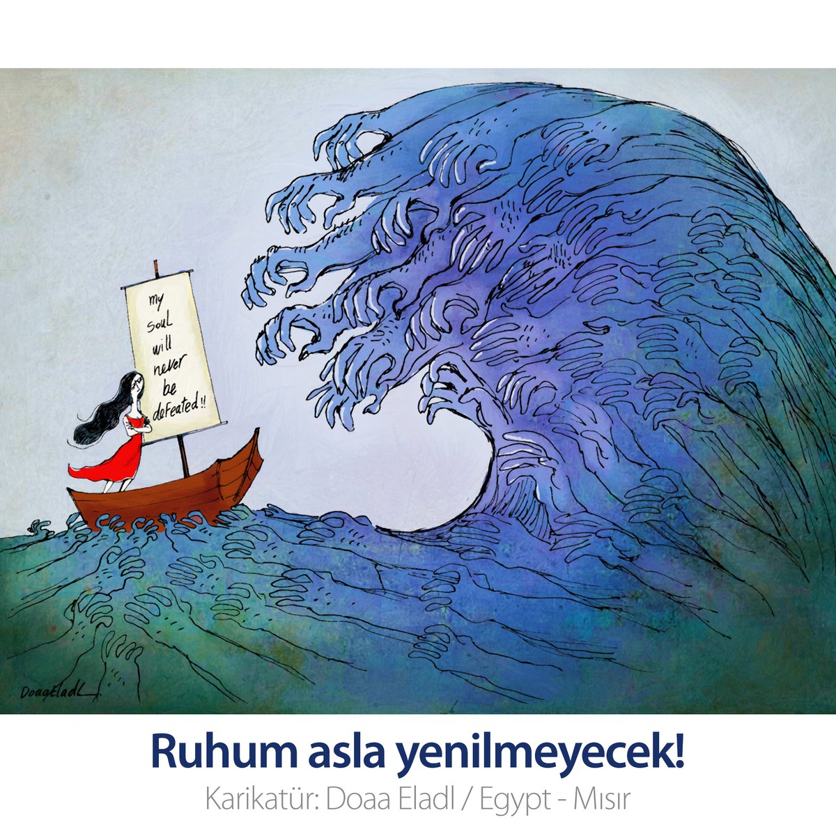 My soul will never be defeated! / Ruhum asla yenilmeyecek!
Karikatür: Doaa Eladl / Egypt - Mısır