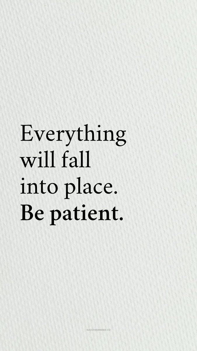 Be patient.