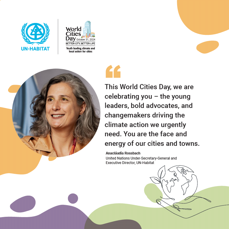 "This World Cities Day, we are celebrating you – the young leaders, bold advocates, and changemakers driving the climate action we urgently need. You are the face and energy of our cities and towns."

UN-Habitat Executive Director <a href="/AnacludiaRossb1/">Anacláudia Rossbach</a> message on #WorldCitiesDay.
