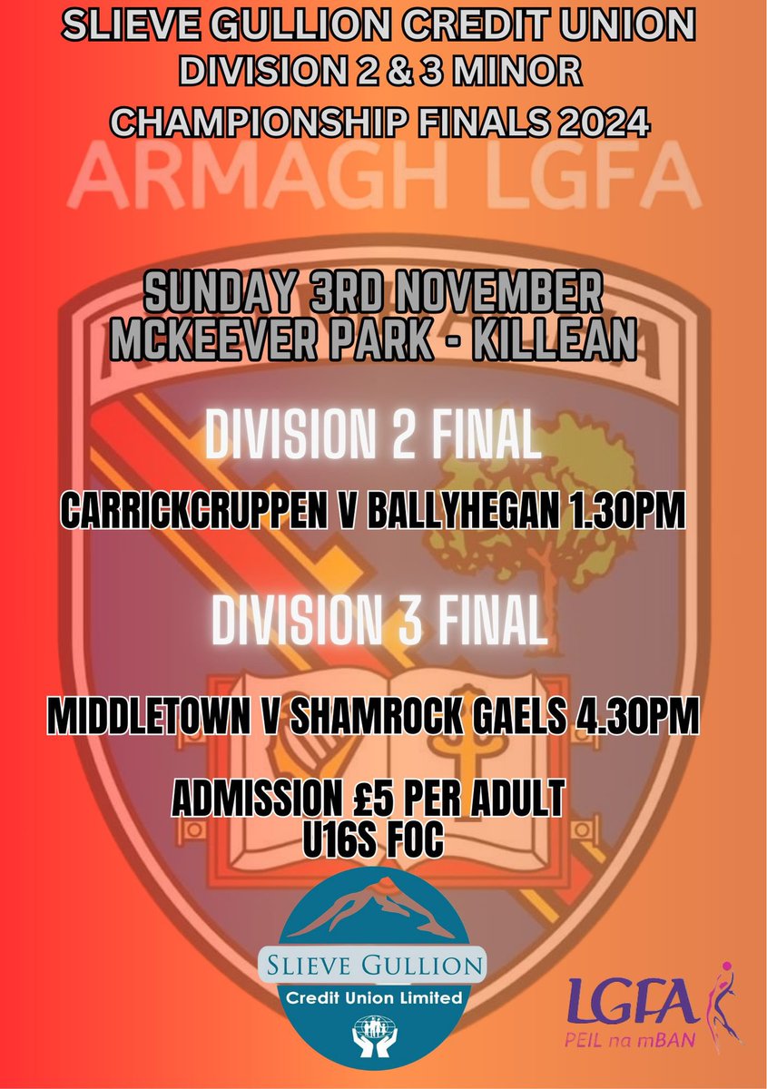 🧡 <a href="/SlieveGullionCU/">Slieve Gullion Credit Union</a> Finals🤍

Sunday 3rd November <a href="/1/">1</a>.30pm 
Div 2 Final 
Ballyhegan v Carrickcruppen
📍 Mc Keever Park 
Referee Leo Dougan 

Div 3 Final <a href="/4/">w</a>:30pm 
Middletown v Shamrock Gaels 
📍 Mc Keever Park 
Referee Ciaran Conway 

Admission- £5.00 per adult
U16's - FOC