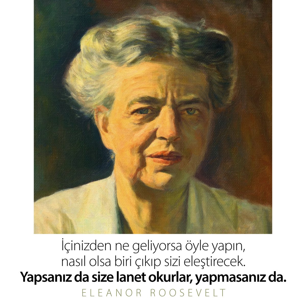 "İçinizden ne geliyorsa öyle yapın, nasıl olsa biri çıkıp sizi eleştirecek. Yapsanız da size lanet okurlar, yapmasanız da." / Eleanor Roosevelt
#EleanorRoosevelt