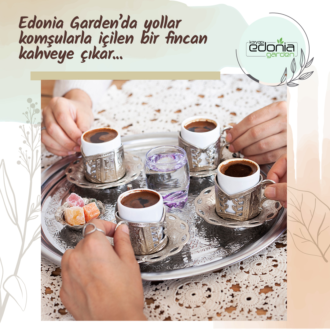 Edonia Garden'da yollar komşularla içilen bir fincan kahveye çıkar... Edonia Garden'da #yollaraileyeçıkar