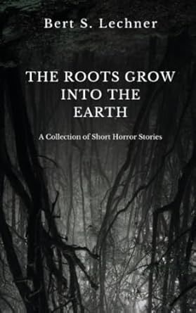 The Roots Grow Into the Earth: A Collection of Short Horror Stories by Bert S. Lechner

buff.ly/3UEvYUT 

<a href="/amazon/">Amazon</a> #horror #bookboost