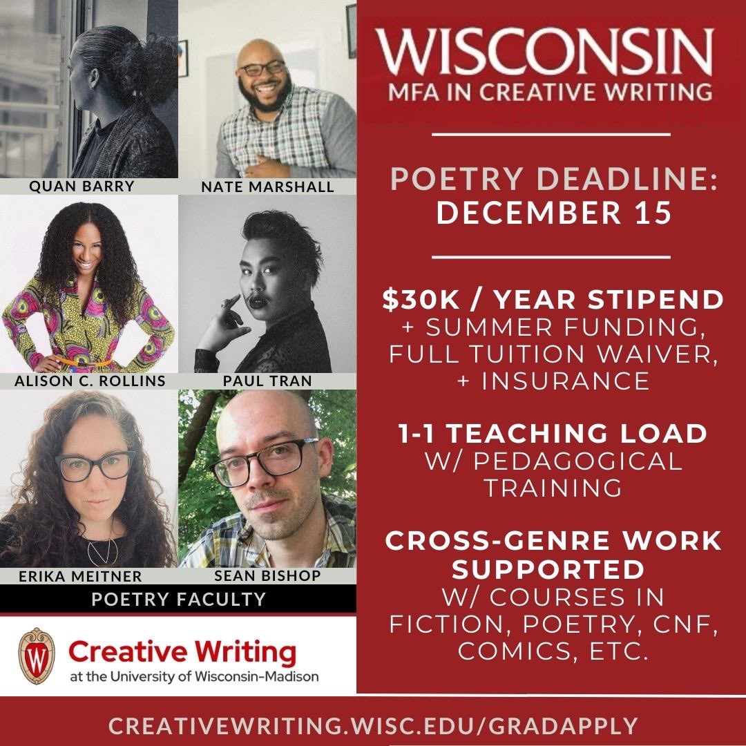 Writers! It’s a POETRY application year here at UW-Madison! Our MFA is 2 years, all students are funded at $30k+ per year w/ $4500 of summer funding + travel funds, our faculty is outstanding, we encourage cross-genre experimentation, + Madison is rad!

creativewriting.wisc.edu/masters/