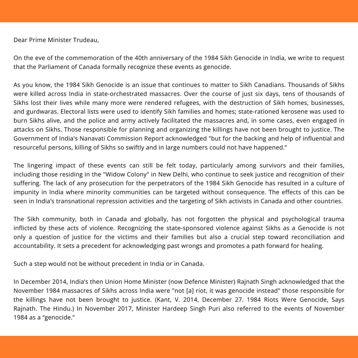 WorldSikhOrg's tweet photo. PRESS RELEASE: WSO CALLS ON CANADIAN PARLIAMENT TO RECOGNIZE THE 1984 SIKH GENOCIDE

In commemoration of the 40th anniversary of the 1984 Sikh Genocide in India, the World Sikh Organization of Canada (WSO) has sent a formal letter to Prime Minister Justin Trudeau, copied to all opposition party leaders, urging the Canadian Parliament to formally recognize the event as a genocide. This call comes amidst recent controversy surrounding Indian transnational repression and foreign interference, which has targeted Sikh activists in Canada. These acts reflect an ongoing culture of impunity in India, where Sikhs continue to face state-sanctioned repression. The WSO has stressed the need for Canada to address these events through a formal recognition of the 1984 Sikh Genocide, linking past impunity to current dangers for Sikh communities worldwide.

In November 1984, tens of thousands of Sikhs across India were killed, rendered refugees, and subjected to extreme violence in state-orchestrated attacks that also targeted Sikh homes, businesses, and gurdwaras. The organizers and perpetrators of these horrific events have yet to be held accountable, perpetuating a culture of impunity. This environment endangers minority communities in India and has recently extended to transnational repression affecting the Sikh diaspora.

Read the full press release:
https://t.co/x9wMB7SuCV

#40YearsSinceNov1984 #1984SikhGenocide #PressRelease