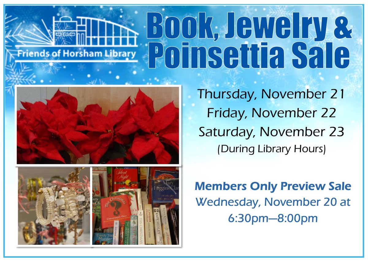 Seasons Readings!
It's our Book, Jewelry &amp; Poinsettia Sale! in <a href="/horshamlibrary/">Horsham Library</a>  large meeting room
Public Sale Dates: Thurs 11/21 - Sat 11/23/24, regular library hours
Members Only Preview Wed 11/20/24 6:30-8:00 pm
You can JOIN as a member that evening, to shop the preview sale.