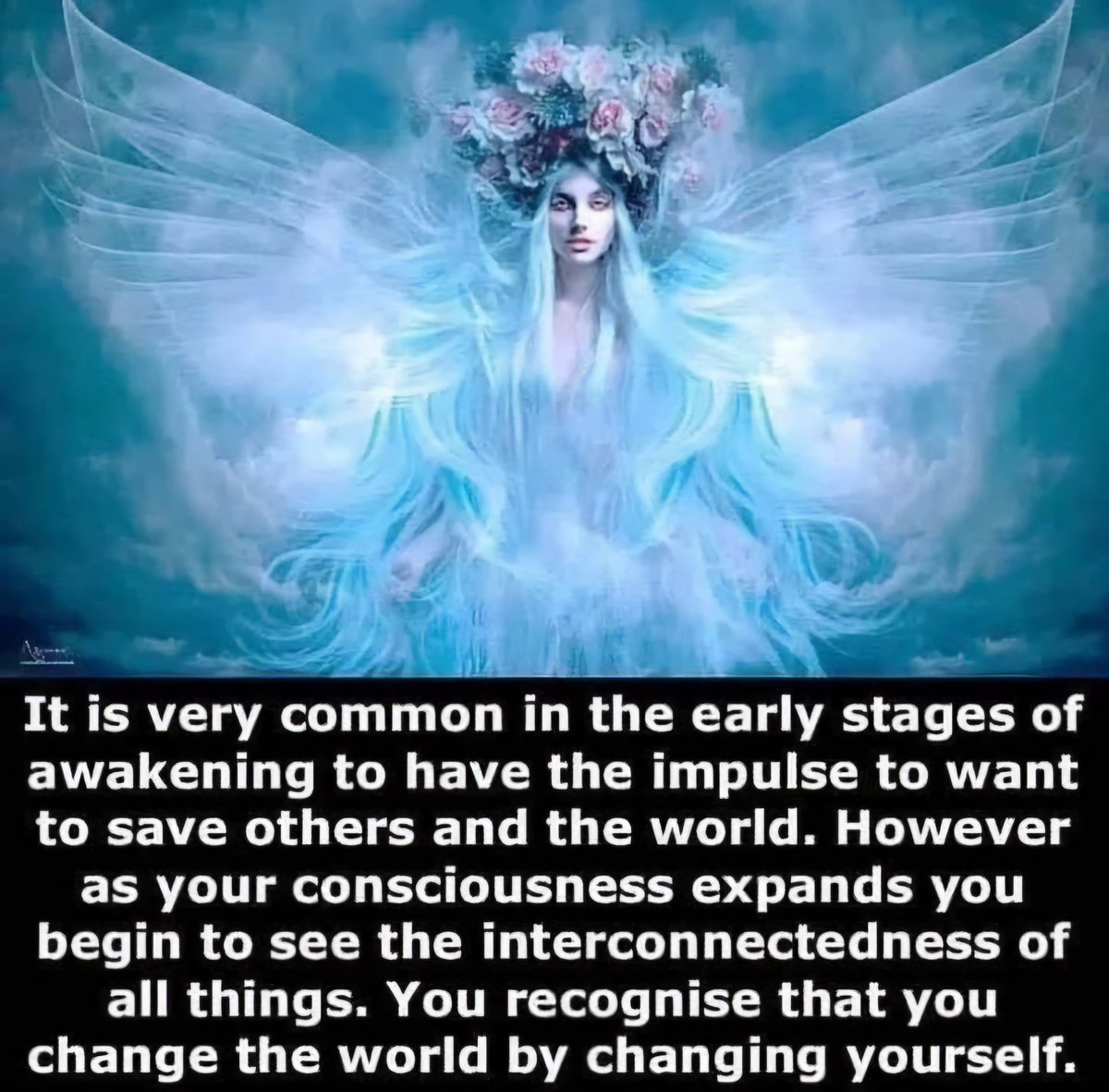 It is very common in the early stages of awakening to have the impulse to want to save others and the world. However as your consciousness expands you begin to see the interconnectedness of all things. You recognize that you change the world by changing yourself.