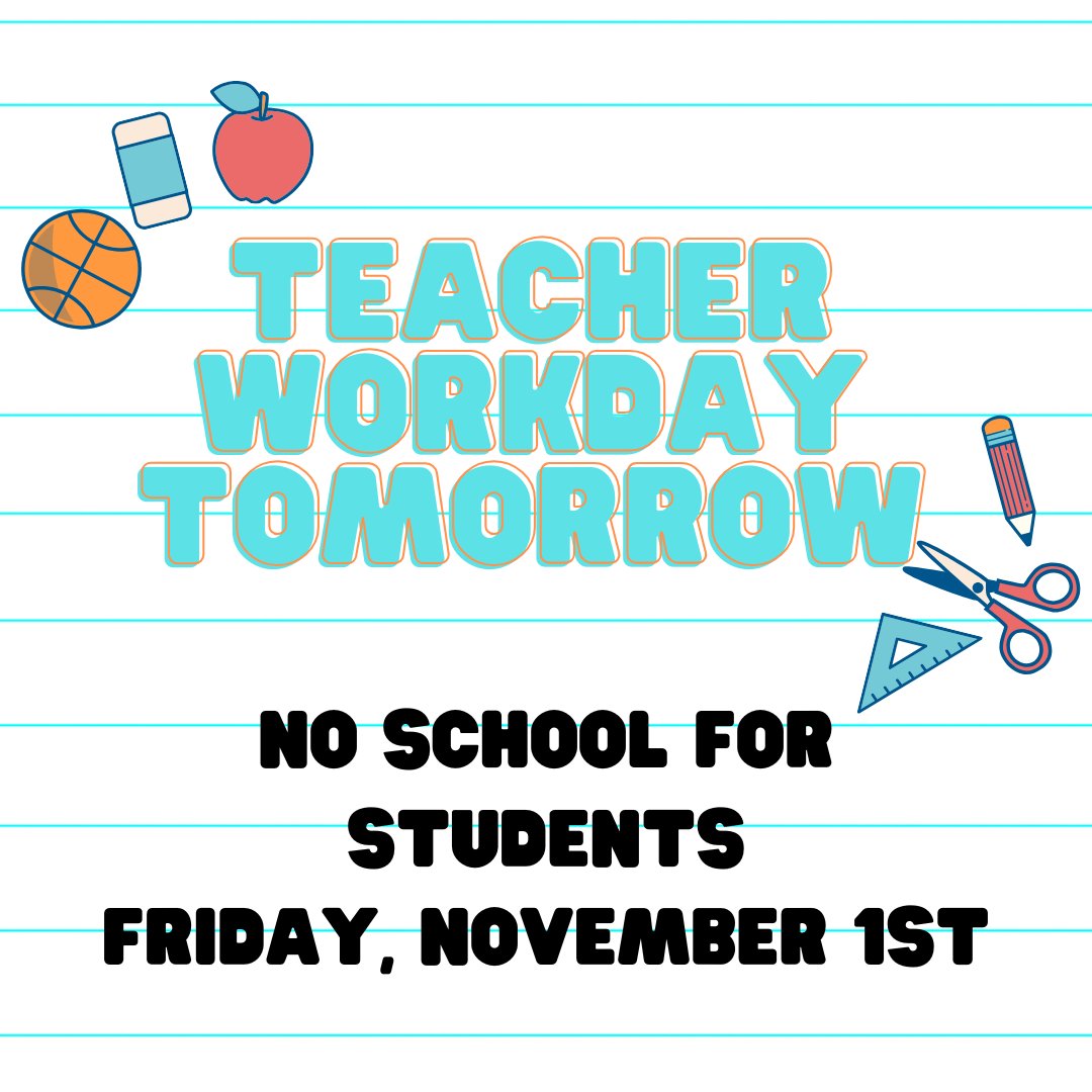 Tomorrow, November 1st, is a Teacher Workday. No school for students.  Enjoy your day!
