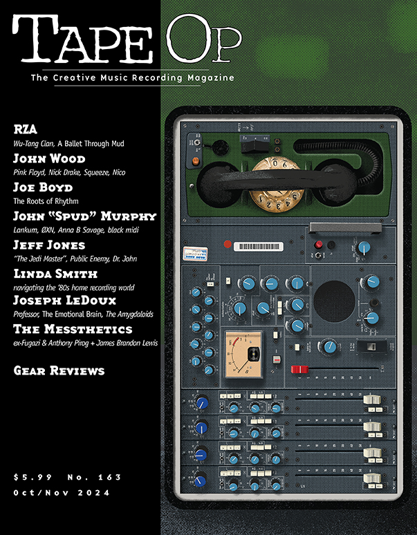 Subscriptions to Tape Op are FREE!
Insightful interviews with producers, engineers, and artists along with gear reviews, end rants and more!
Get your FREE subscription at tapeop.com/subscribe