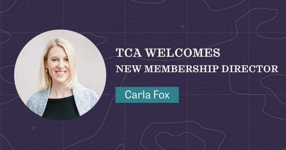 TCA is thrilled to welcome Carla Fox to our team as the new Membership Director! Carla has been working at the intersection of business, philanthropy, and the environment for a decade. 
Please join us in welcoming her to the team!