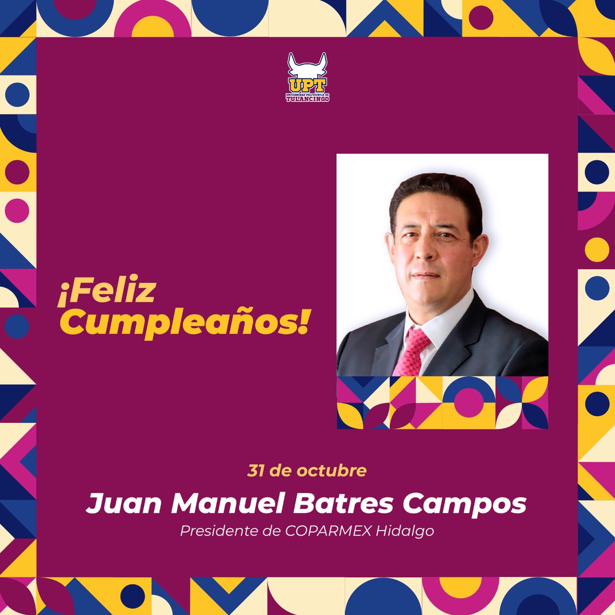 Universidad Politécnica de Tulancingo Oficial (@uptulancingo) on Twitter photo Felicitamos a Juan Manuel Batres Campos, Presidente de <a href="/COPARMEX_Hgo/">Coparmex Hidalgo</a>. Nuestros mejores deseos en su cumpleaños. Felicitamos a Juan Manuel Batres Campos, Presidente de <a href="/COPARMEX_Hgo/">Coparmex Hidalgo</a>. Nuestros mejores deseos en su cumpleaños.