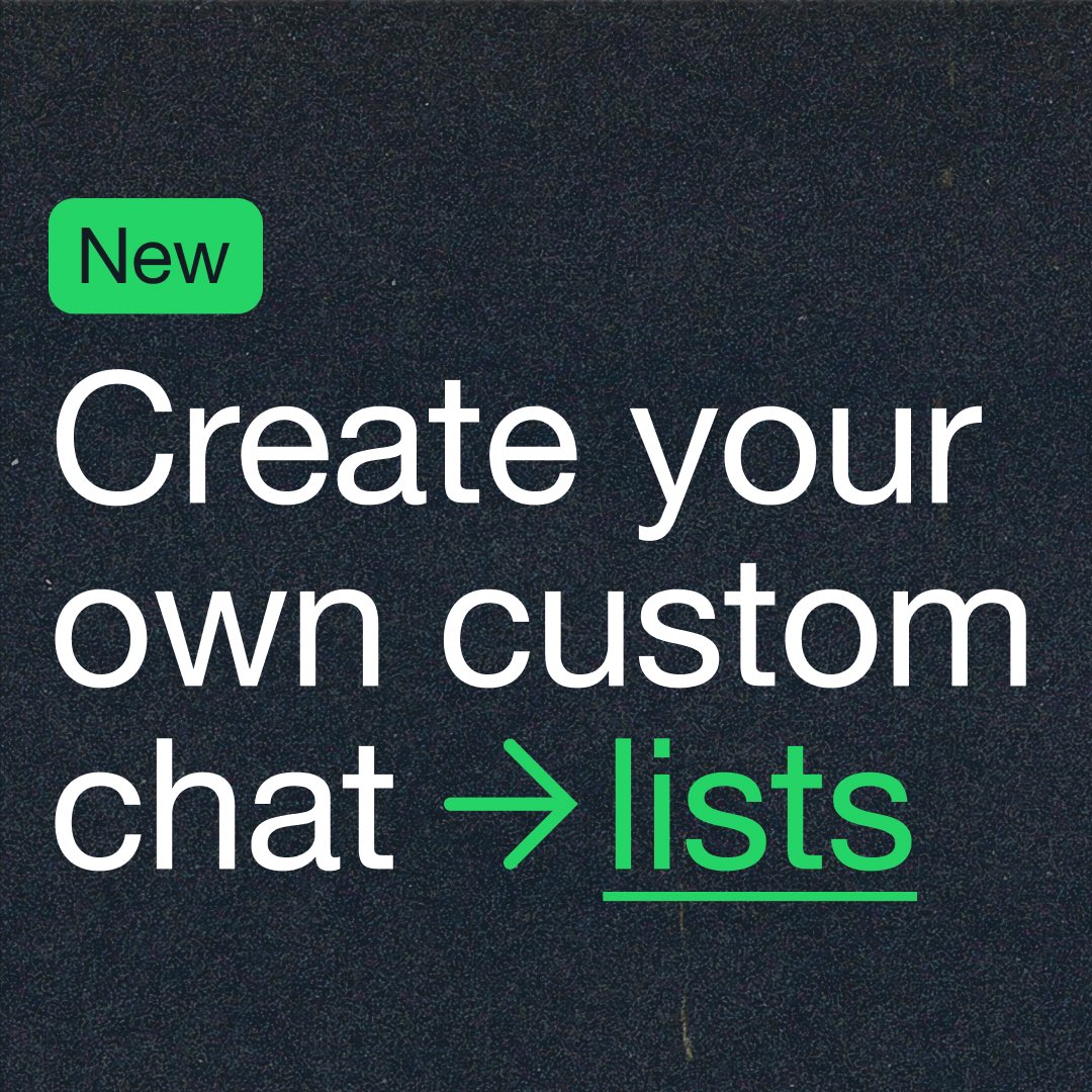 🆕 create custom lists to filter your chats and focus on the people you care about in that moment

rolling out soon