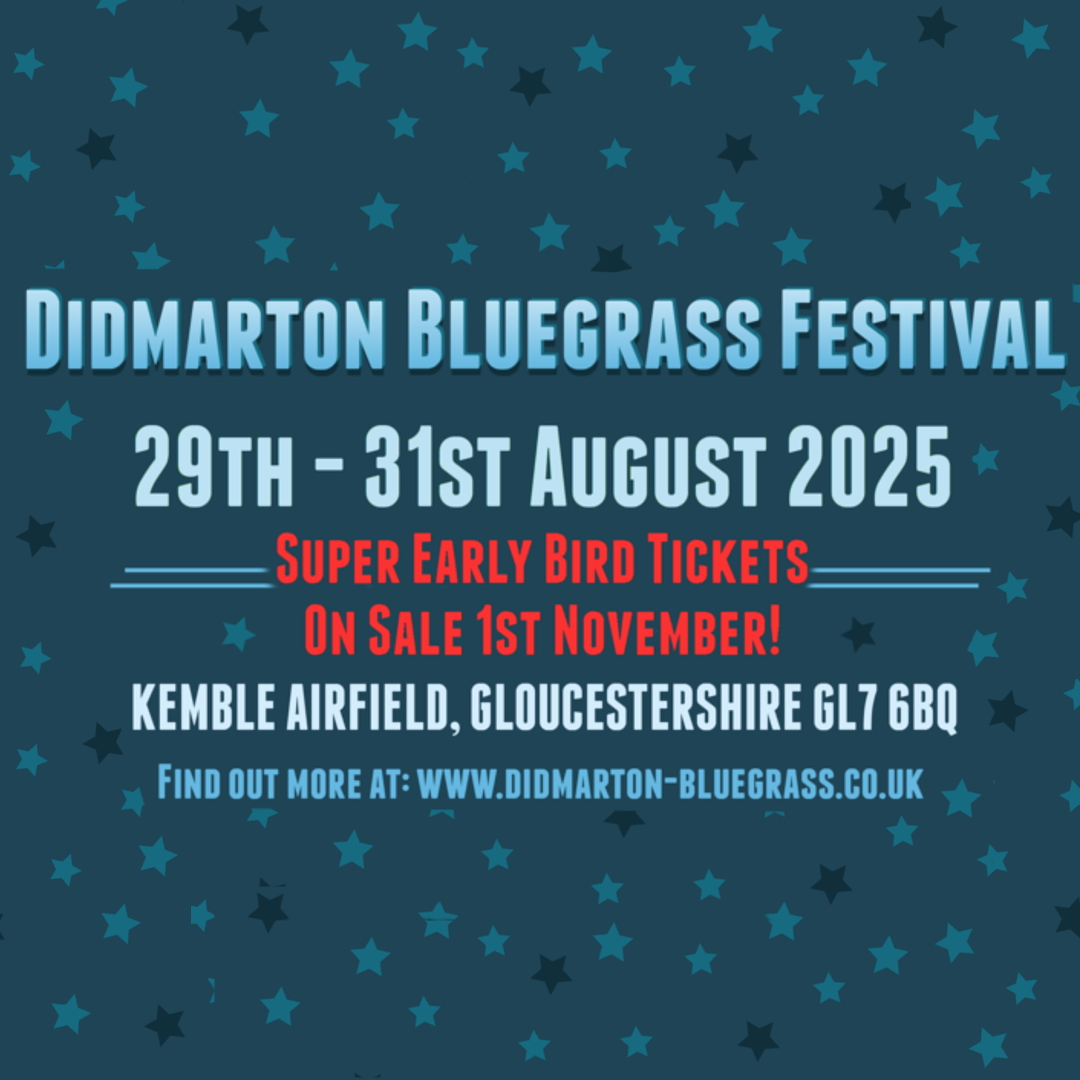 Super Early Bird Tickets go on sale tomorrow! At £85 for a full weekend, inc camping, it's incredible value, 17 and under get in free and BBMA members get £5 discount, how can anyone resist such a bargain?
More information about tickets and discounts: 
didmarton-bluegrass.co.uk
