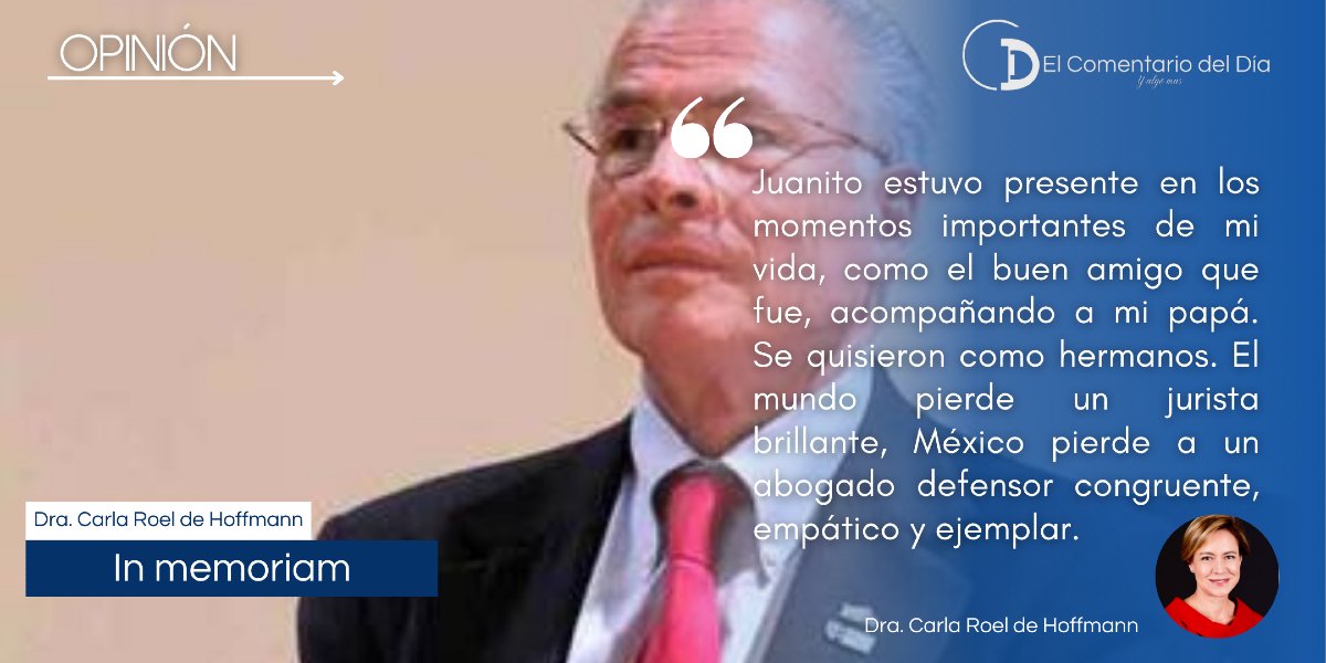 El Comentario del Día (@comentariodd) on Twitter photo El #ComentarioDelDía de <a href="/carlarhoffmann/">Carla Roel de Hoffmann carlarhoffmann on Bsky</a> ✍🏻 | In memoriam
"Juanito estuvo presente en los momentos importantes de mi vida, como el buen amigo que fue, acompañando a mi papá. Se quisieron como hermanos. El mundo pierde un jurista brillante, México pierde a un abogado defensor El #ComentarioDelDía de <a href="/carlarhoffmann/">Carla Roel de Hoffmann carlarhoffmann on Bsky</a> ✍🏻 | In memoriam
"Juanito estuvo presente en los momentos importantes de mi vida, como el buen amigo que fue, acompañando a mi papá. Se quisieron como hermanos. El mundo pierde un jurista brillante, México pierde a un abogado defensor