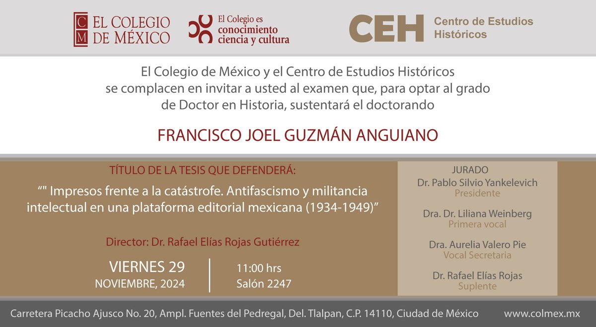 🧑‍🎓🎓 Examen de grado | Francisco Joel Guzmán Anguiano:

"Impresos frente a la catástrofe. Antifascismo y militancia intelectual en una plataforma editorial mexicana (1934-1949)"

Director: Dr. Rafael Elías Rojas Gutiérrez

📅 Nov 29
⏰ 11h00
📌 Salón 2247
