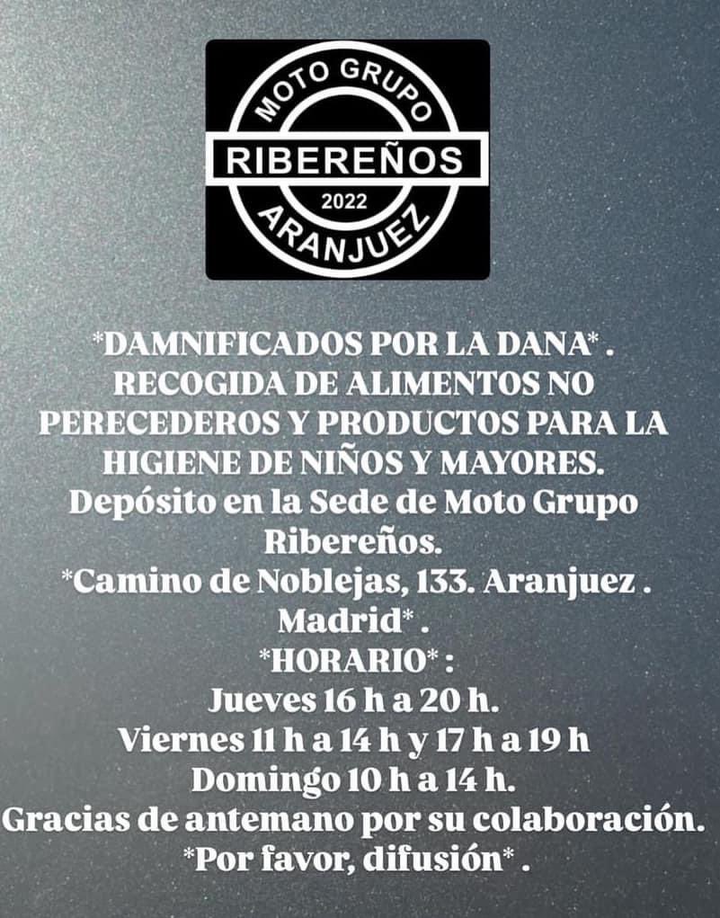 RECOGIDA DE ALIMENTOS NO PERECEDEROS Y PRODUCTOS PARA LA HIGIENE DE NIÑOS Y MAYORES.
Depósito en la Sede de Moto Grupo Ribereños.
Camino de Noblejas 133 Aranjuez
HORARIO
Viernes 11h a 14h y 17h a 19h
Domingo 10h a 14h
Gracias de antemano por vuestra colaboración.
Se agradece RT