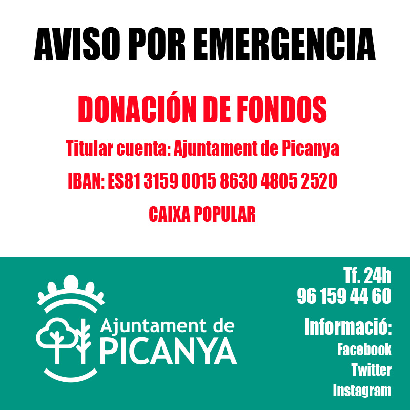 INFORMACIÓN: 
El Ayuntamiento de Picanya ha habilitado esta cuenta para:
DONACION DE FONDOS
Titular cuenta: Ajuntament de Picanya
IBAN: ES81 3159 0015 8630 4805 2520
CAIXA POPULAR

Gracias por vuestra solidaridad.
