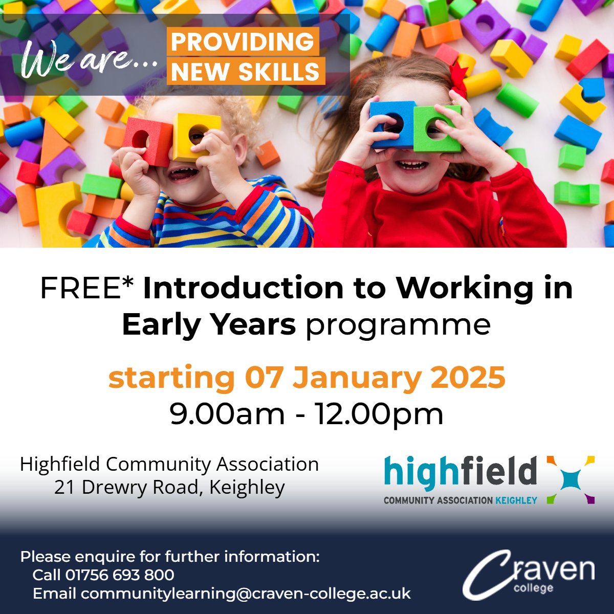 Would you like to start a career in supporting young childrens development?
Starting in January, we will be delivering a FREE* Introduction to Working in Early Years programme at <a href="/keighleyhca/">Highfield Community Association Keighley</a>.
For further info, call 01756 693 800 or email communitylearning@craven-college.ac.uk