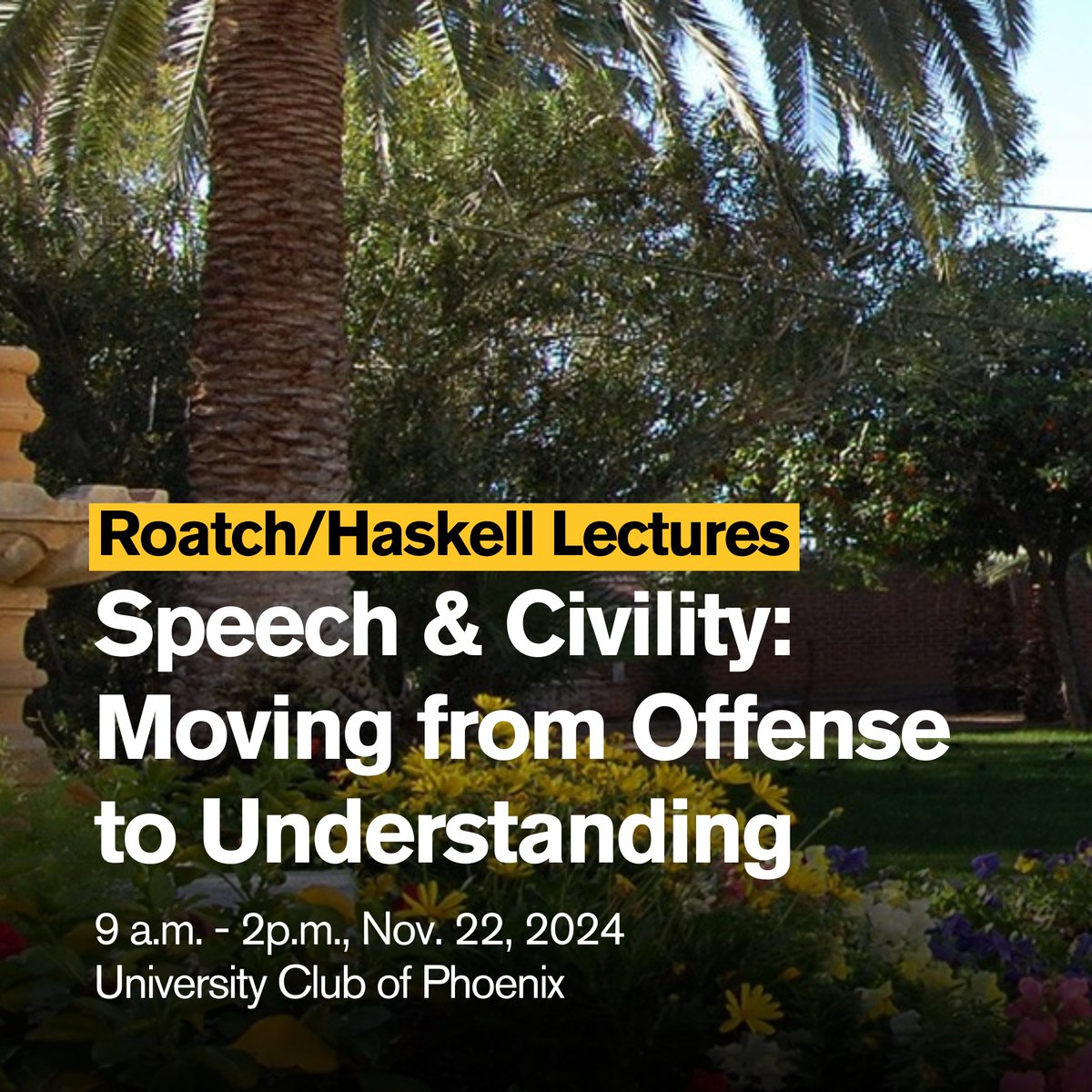 Join us for the fall 2024 Roatch-Haskell lectures! The theme this year is “Speech and Civility: Moving from Offense to Understanding." The event will be from 9 a.m. - 2 p.m. on Nov. 22 at the University Club of Phoenix. RSVP today at: bit.ly/3zwNnXV #SSW #RoatchHaskell