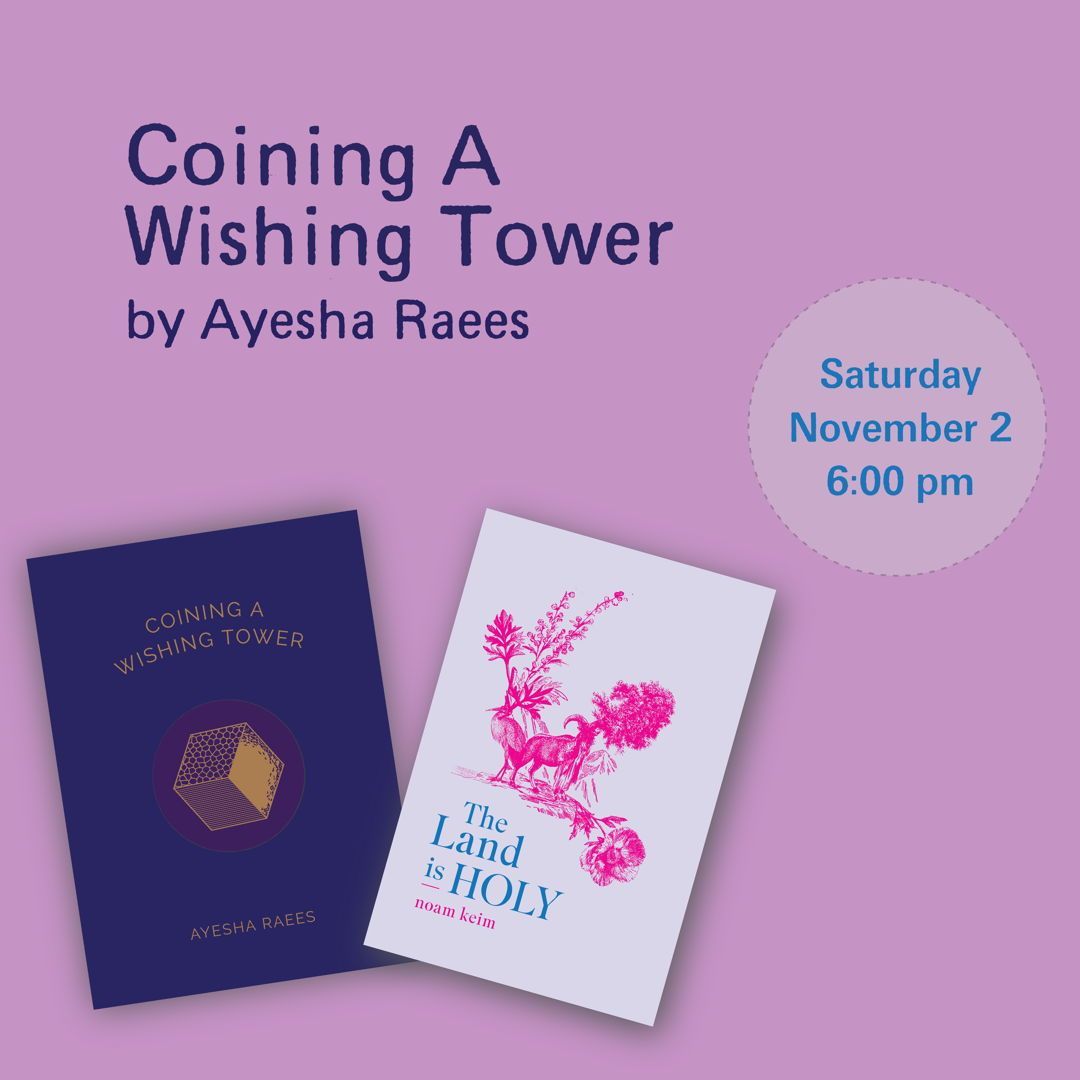 We're super excited for Ayesha Raees and  noam keim to be in conversation tomorrow evening. 

COINING A WISHING TOWER is a poetic epic about death, grief, and the afterlife.

Copies of THE LAND IS HOLY by noam keim are also back in stock and ready for you to take home.