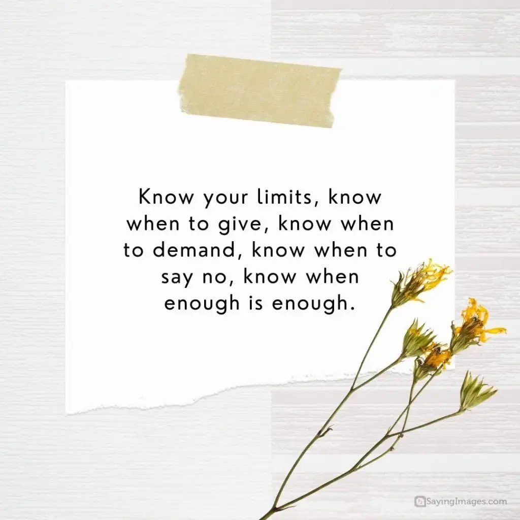 There is a tremendous difference between giving up and knowing when you have had enough. Our peace and our self worth deserve our attention.
