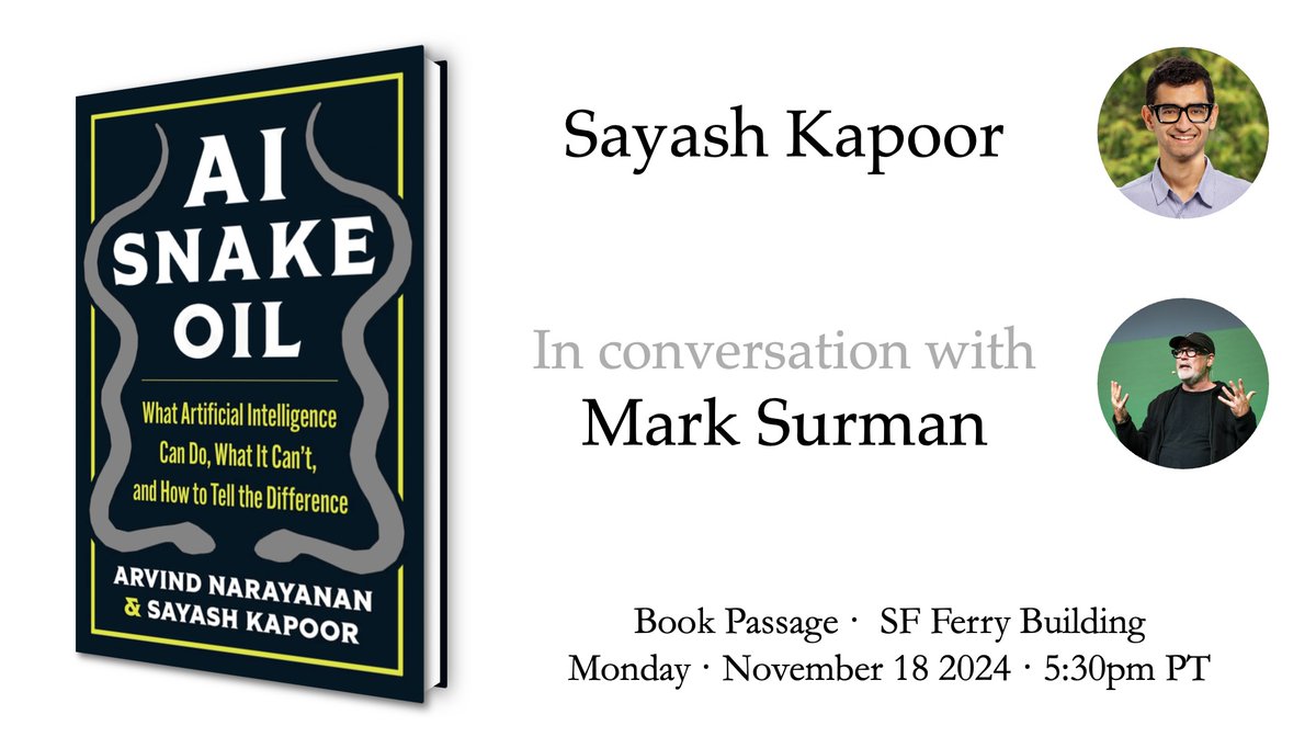 Folks in San Francisco: I'm doing a book talk on AI Snake Oil with <a href="/msurman/">ms</a>. Come hear us discuss the future of AI, why AI isn't an existential risk, building AI in the public, and what goes into writing a book. 

November 18, 5:30pm. RSVP: forms.gle/m9BGAY6ALCXSjv…