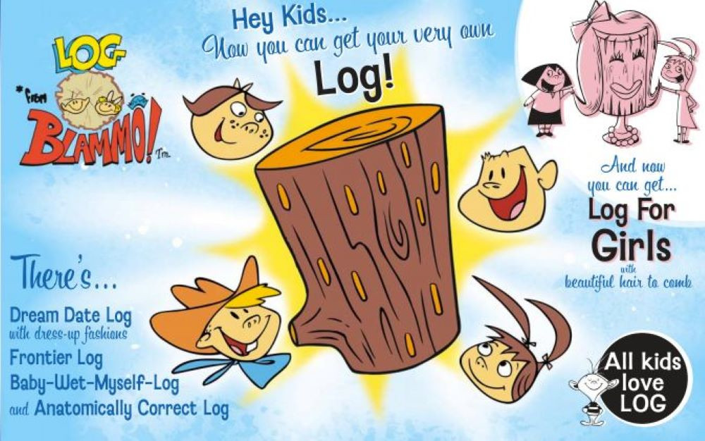 OMGIluvthatsong's tweet photo. What rolls down stairs, alone or in pairs
And over your neighbor's dog?
What's great for a snack, and fits on your back?
It's log, log, log
It's log, it's log
It's big, it's heavy, it's wood
It's log, it's log
It's better than bad, it's good

Everyone wants a log
You're gonna love it, log
Come on and get your log
Everyone needs a log

Log, from Blammo!