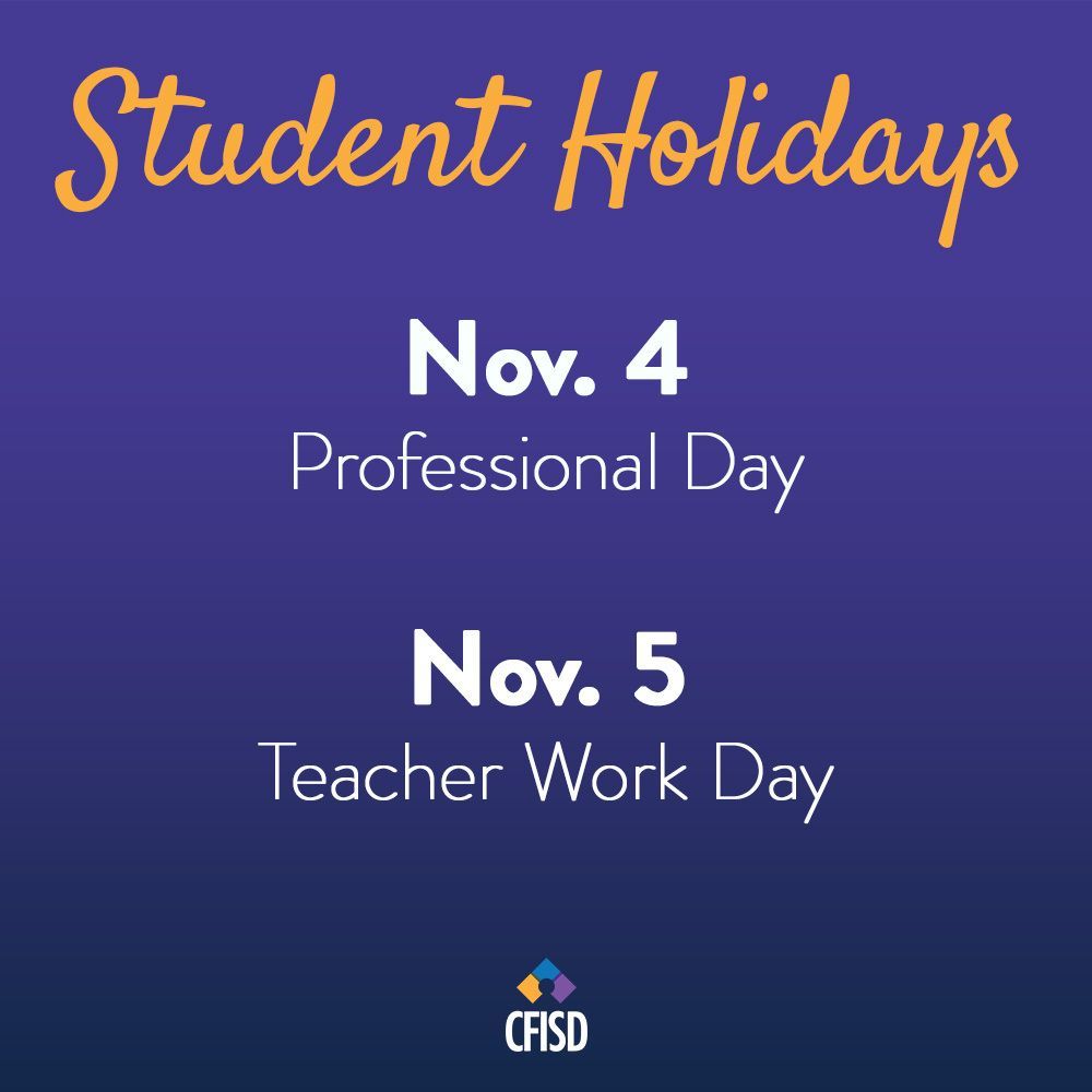 Reminder: no classes will be held Monday-Tuesday, Nov. 4-5. Nov. 4 is designated as a professional day and Nov. 5 is a teacher work day. #CFISDspirit
