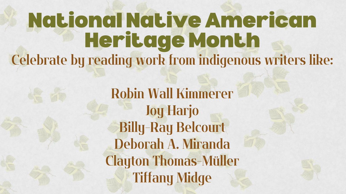 Celebrate this National Native American Heritage Month by reading work from indigenous authors like: 
Robin Wall Kimmerer, Joy Harjo <a href="/JoyHarjo/">Joy Harjo</a>, Billy-Ray Belcourt <a href="/BillyRayB/">CREE HOMO 🌾</a>, Deborah A. Miranda, Clayton Thomas-Müller <a href="/CreeClayton/">Clayton George Thomas-Müller</a>, Tiffany Midge <a href="/TiffanyMidge/">Tiffany Midge</a>
