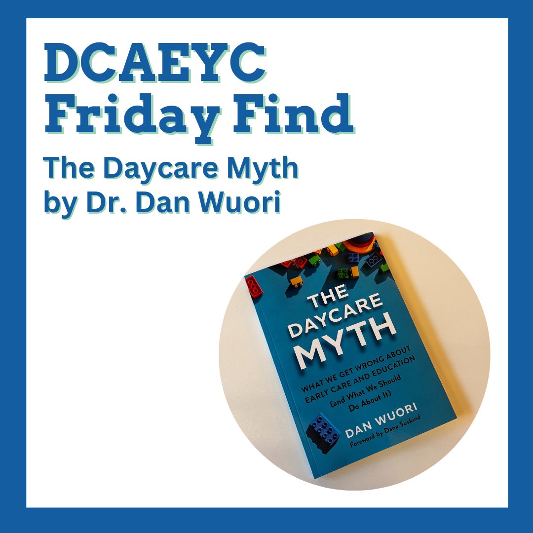 DCAEYC's tweet image. Looking for a book to read this weekend? Check out #TheDaycareMyth by @DanWuori. Written through a bipartisan lens, this book provides practical advice for parents, ECE professionals, and policymakers. More at danwuori.com/the-daycare-my…. #DCAEYC #FridayFind #MustRead #ECEMatters
