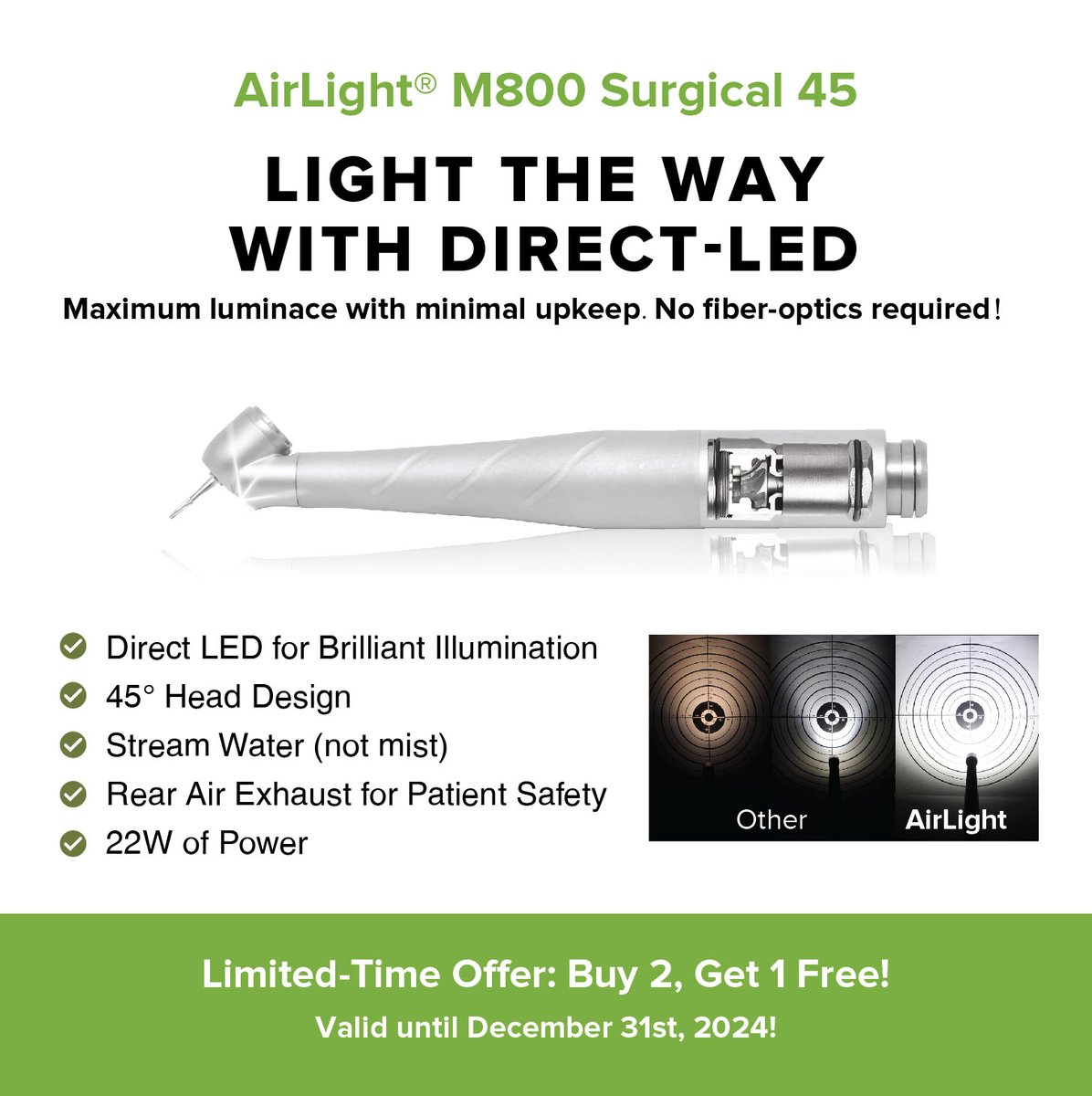 Enhance your surgical precision with the AirLight M800 Surgical 45—Its Rear Exhaust prevents contamination of the cutting area, making every procedure safer and more hygienic for your patient

Limited-Time Offer: 
Buy 2, Get 1 Free! 
(Valid until December 31, 2024)
