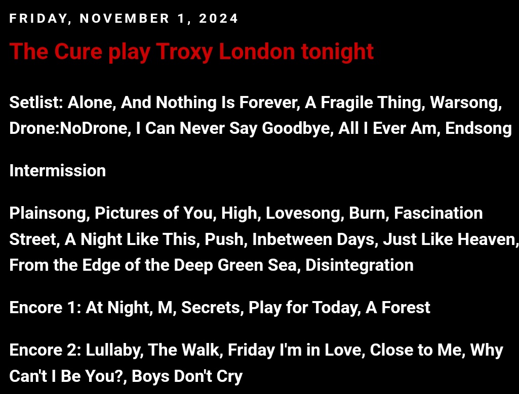 Setlist for <a href="/thecure/">The Cure</a> <a href="/TroxyLondon/">Troxy</a> tonight.