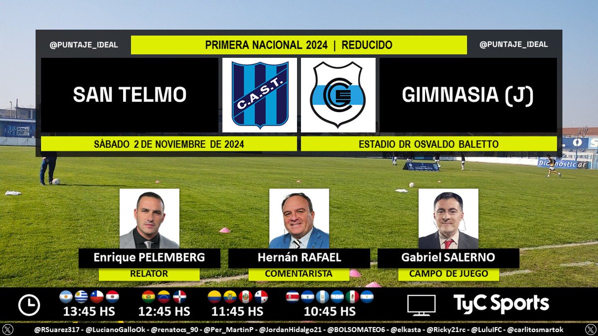 Puntaje Ideal (@puntaje_ideal) on Twitter photo β½ #PrimeraNacional π¦π· | #SanTelmo vs. #GimnasiaJ
ποΈ Relator: <a href="/epelemberg/">Enrique Pelemberg</a>
ποΈ Comentarista: HernΓ‘n Rafael
ποΈ Campo de juego: <a href="/salernogabi/">Gabriel Salerno</a>
πΊ <a href="/TyCSports/">TyC Sports</a> π¦π· y <a href="/TyCSports/">TyC Sports</a> Internacional
π»π± <a href="/TyCSportsPlay/">TyC Sports Play</a> π¦π·
π€³π» #NacionalEnTyCSports
Dale RT π β½ #PrimeraNacional π¦π· | #SanTelmo vs. #GimnasiaJ
ποΈ Relator: <a href="/epelemberg/">Enrique Pelemberg</a>
ποΈ Comentarista: HernΓ‘n Rafael
ποΈ Campo de juego: <a href="/salernogabi/">Gabriel Salerno</a>
πΊ <a href="/TyCSports/">TyC Sports</a> π¦π· y <a href="/TyCSports/">TyC Sports</a> Internacional
π»π± <a href="/TyCSportsPlay/">TyC Sports Play</a> π¦π·
π€³π» #NacionalEnTyCSports
Dale RT π