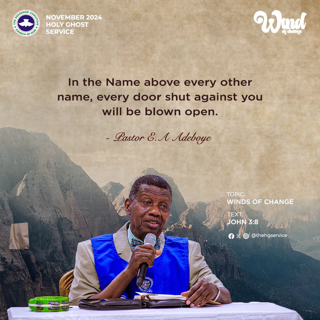 In the Name above every other name, every door shut against you will be blown open.

- Pastor Adeboye

November 2024 Holy Ghost Service 
#WindsOfChange