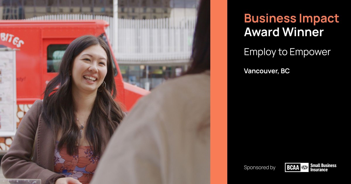 Congratulations to this year's Business Impact Award winner, Vancouver's Employ to Empower.

This award, presented by <a href="/BCAA/">BCAA</a>, honours the businesses that go beyond their bottom line and make a meaningful impact in their communities.