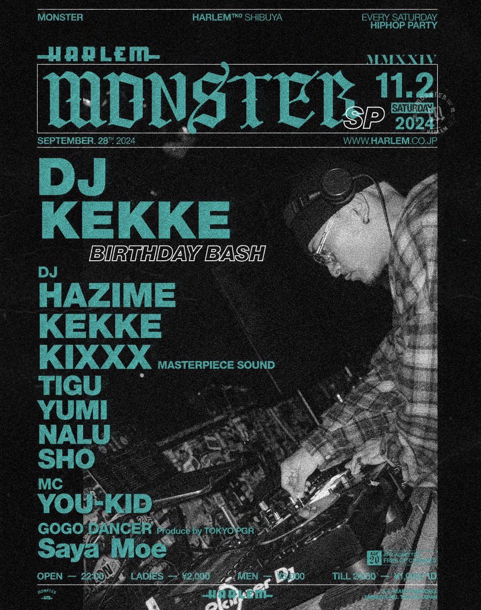 【今夜も20歳入場無料】

11/2(sat)
“MONSTER -DJ KEKKE BIRTHDAY BASH-“ at HARLEM

DJ: HAZIME, KEKKE, KIXXX (MASTERPIECE SOUND), TIGU, YUMI, NALU, SHO

GOGO DANCER: Icy Riri, Yasuna
Produce by TOKYO PGR

MC: YOU-KID

AGE 20 ARE ADMITTED FREE OF CHARGE!!