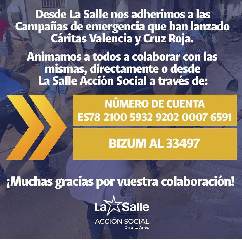 Desde La Salle nos unimos al dolor de todas las personas afectadas por la DANA y queremos adherirnos a las Campañas de emergencia que han lanzado Cáritas Valencia y Cruz Roja. 

Animamos a todos a colaborar en la cuenta IBAN ES78 2100 5932 9202 0007 6591 o con BIZUM 33497.