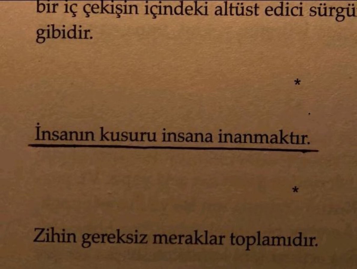 “İnsanın kusuru, insana inanmaktır.”