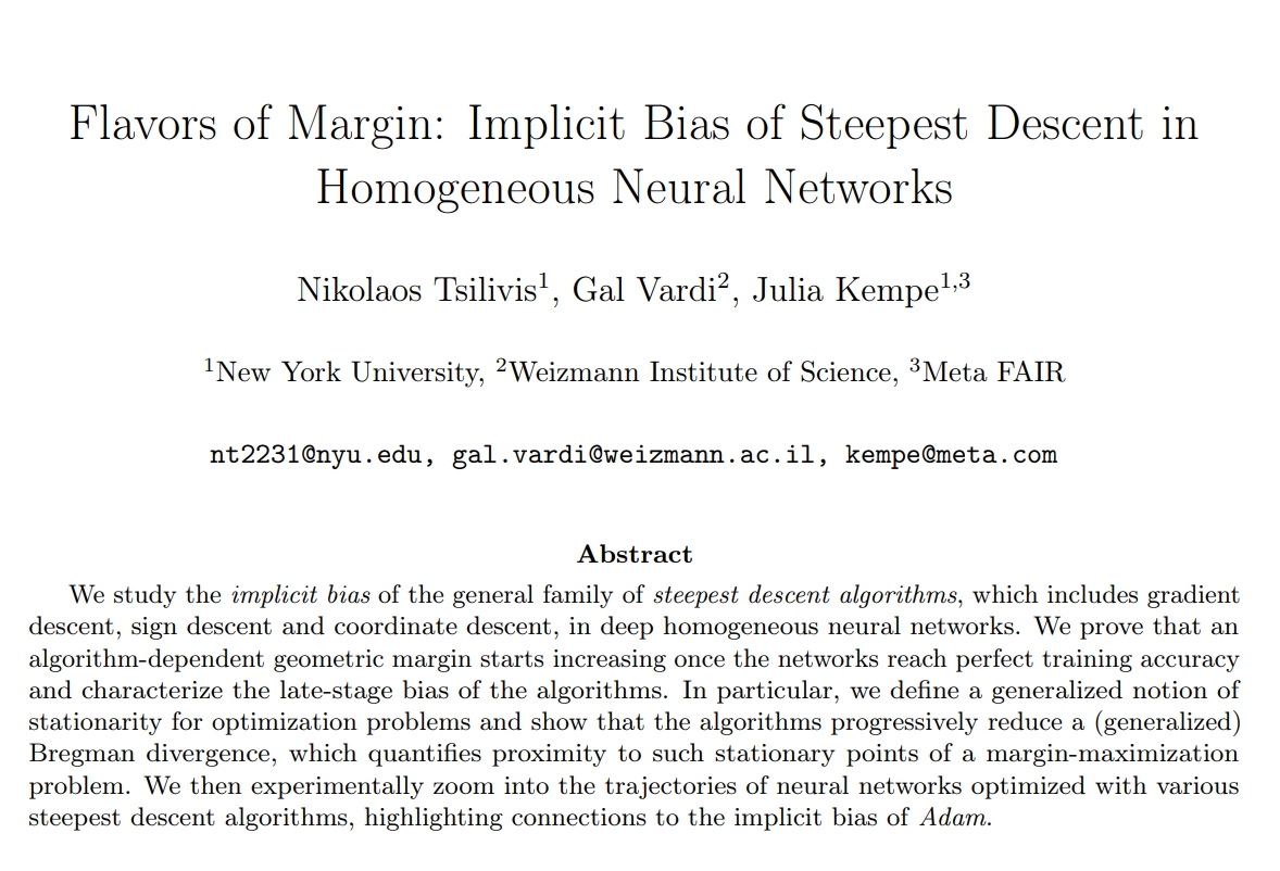 Julia Kempe (@kempelab) on Twitter photo Optimization induces implicit bias. We study general steepest descent in homogeneous nets & show (generalized) convergence to a (generalized) KKT pt. Adam presents a curious case between l2 & l1: arxiv.org/abs/2410.22069
With Nikos Tsilivis & <a href="/galvardi/">gal vardi</a> <a href="/NYUDataScience/">NYU Center for Data Science</a> <a href="/AIatMeta/">AI at Meta</a> Optimization induces implicit bias. We study general steepest descent in homogeneous nets & show (generalized) convergence to a (generalized) KKT pt. Adam presents a curious case between l2 & l1: arxiv.org/abs/2410.22069
With Nikos Tsilivis & <a href="/galvardi/">gal vardi</a> <a href="/NYUDataScience/">NYU Center for Data Science</a> <a href="/AIatMeta/">AI at Meta</a>