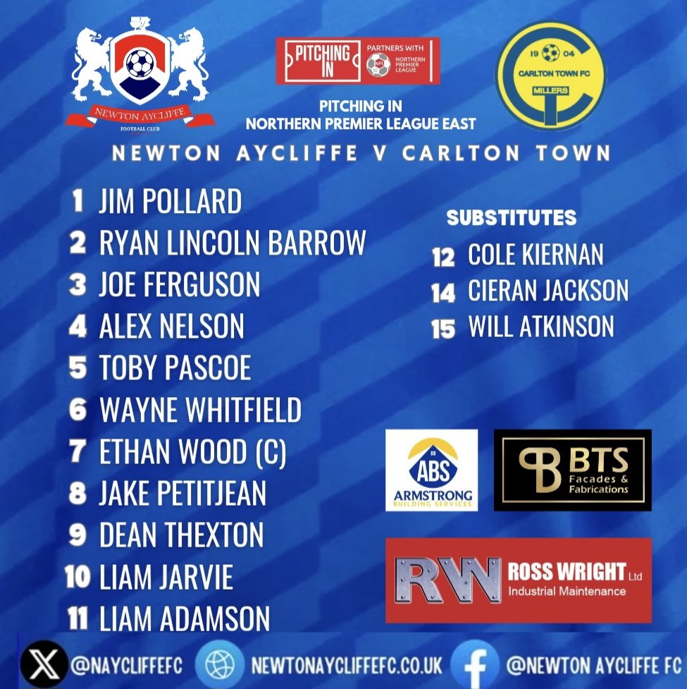 TEAM NEWS 

Your Newton Aycliffe starting line up for today's Pitching In Northern Premier League East fixture against Carlton Town 

Dean Thexton returns to the squad from suspension which saw him miss Tuesday's  win over Pontefract 

Proudly supported by Ross/Wright &amp; <a href="/BtsFabs/">BTS Fabs</a>