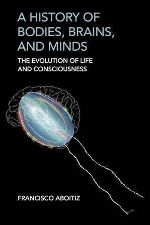 cxdig's tweet image. A History of Bodies, Brains, and Minds 
The Evolution of Life and Consciousness, by Francisco Aboitiz sco.lt/7t0ZFY