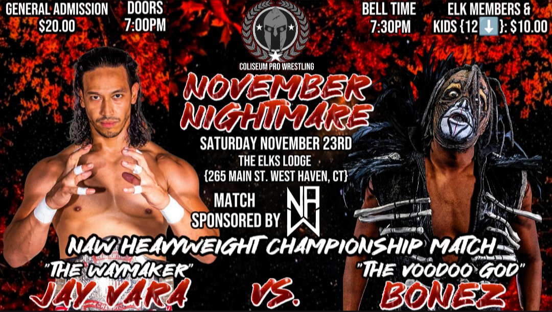 Coliseum Pro Wrestling (@coliseumpro_cpw) on Twitter photo 🚨Match Announcement🚨
<a href="/NAW_PRO/">New Age Wrestling</a> Heavyweight Title is on the line as <a href="/TheWayMaker12/">Jason Vara The Waymaker</a> defends his title against <a href="/voodoogodbonez/">Bonez</a>
On Sat Nov 23rd @ #NovemberNightmare #live from The Elks Lodge {265 Main St. West Haven,CT}
Doors:7pm/Bell Time:7:30pm
GA:$20
Elk Members/Kids{⬇️12}:$10 🚨Match Announcement🚨
<a href="/NAW_PRO/">New Age Wrestling</a> Heavyweight Title is on the line as <a href="/TheWayMaker12/">Jason Vara The Waymaker</a> defends his title against <a href="/voodoogodbonez/">Bonez</a>
On Sat Nov 23rd @ #NovemberNightmare #live from The Elks Lodge {265 Main St. West Haven,CT}
Doors:7pm/Bell Time:7:30pm
GA:$20
Elk Members/Kids{⬇️12}:$10