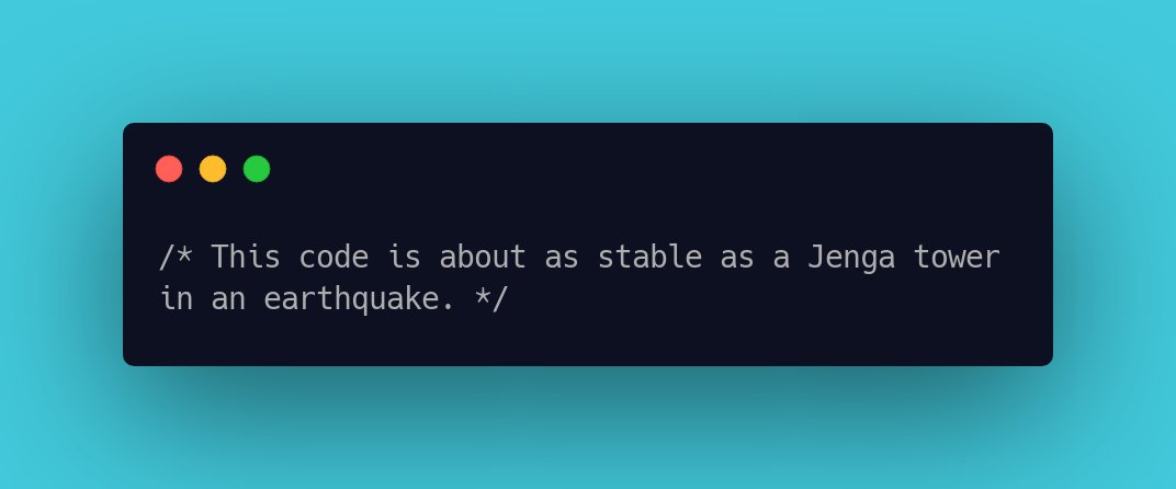CodeLaughs's tweet image. /* This code is about as stable as a Jenga tower in an earthquake. */ #DevLife #coderhumor #coderhumour