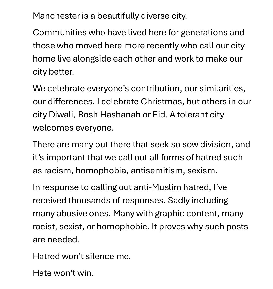 I’ll always condemn all forms of hate- be that racism, homophobia, antisemitism, sexism. 

In response to a post about anti-Muslim hate, I’ve received hundreds of messages. Many with graphic content, many racist, sexist or homophobic. 

Pile ons won’t silence me. Hate won’t win.