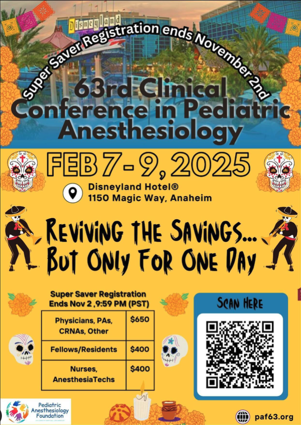The Pediatric Anesthesia Foundation hosts an annual clinical conference. Super Saver Registration has been extended one more day. Register at paf63.org 
It is a great meeting in a wonderful location.