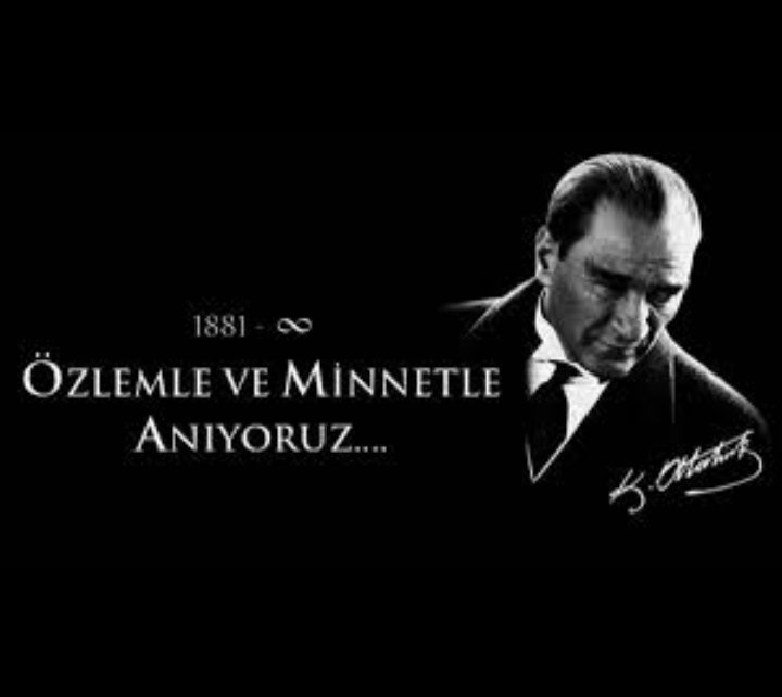 Saygı, Sevgi ve Minnetle Anıyoruz. 
1881-193∞ Daima ve Sonsuza Dek!